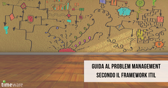Guida al Problem Management secondo il framework ITIL