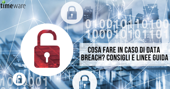 Cosa fare in caso di data breach? Consigli e linee guida