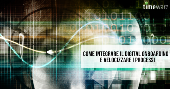 Come integrare il digital onboarding e velocizzare i processi