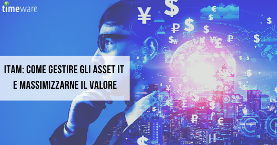 ITAM: come gestire gli asset IT e massimizzarne il valore