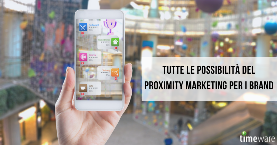 Tutte le potenzialità del proximity marketing per i brand
