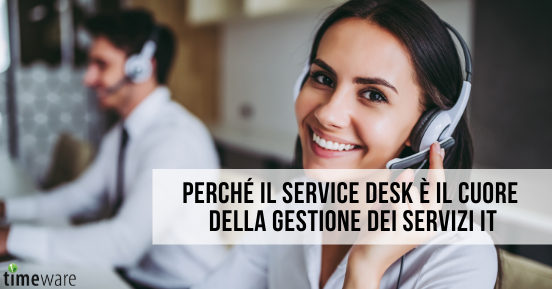 Perché il service desk è il cuore della gestione dei servizi IT