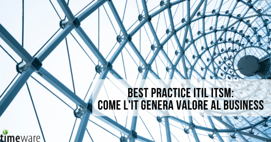 Best pratice ITIL ITSM: come l'IT genera valore al business